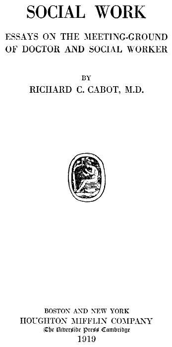 Social Work; Essays on the Meeting Ground of Doctor and Social Worker Social Work; Essays on the Meeting Ground of Doctor and Social Worker