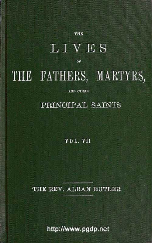 The Lives of the Fathers, Martyrs, and Other Principal Saints, Vol. 7. July The Lives of the Fathers, Martyrs, and Other Principal Saints, Vol. 7. July