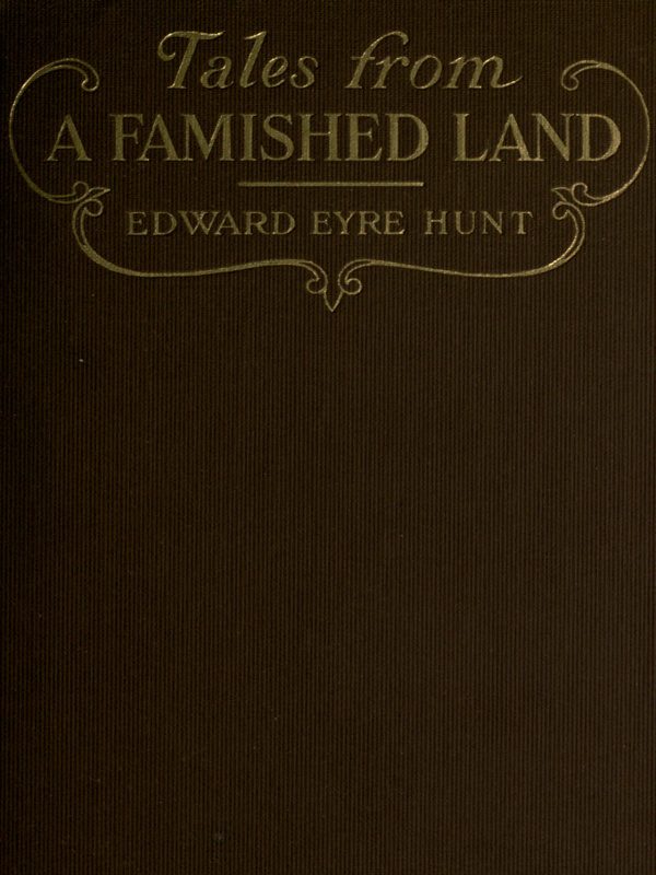 Tales from a Famished Land Including The White Island—A Story of the Dardanelles Tales from a Famished Land Including The White Island—A Story of the Dardanelles