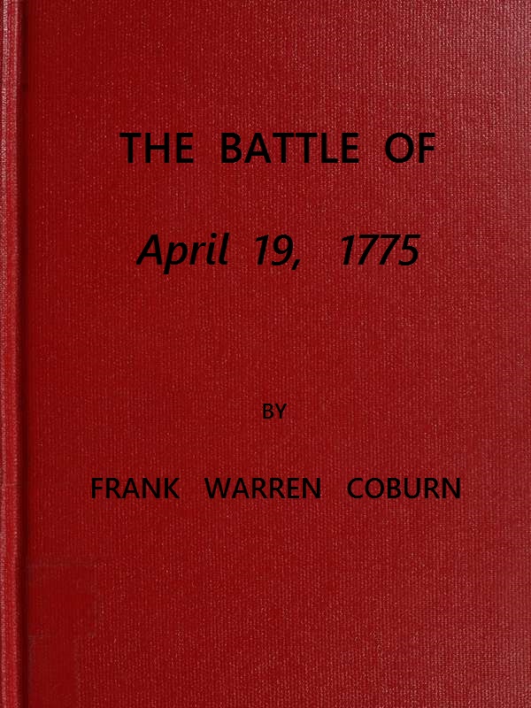 The Battle of April 19, 1775 in Lexington, Concord, Lincoln, Arlington, Cambridge, Somerville and Charlestown, Massachusetts The Battle of April 19, 1775 in Lexington, Concord, Lincoln, Arlington, Cambridge, Somerville and Charlestown, Massachusetts