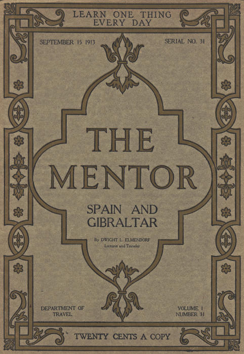 The Mentor: Spain and Gibraltar, Vol. 1, Num. 31, Serial No. 31, September 15, 1913 The Mentor: Spain and Gibraltar, Vol. 1, Num. 31, Serial No. 31, September 15, 1913