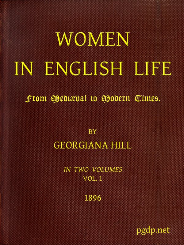 Women in English Life from Mediæval to Modern Times, Vol. I Women in English Life from Mediæval to Modern Times, Vol. I