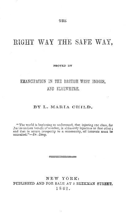 The Right Way the Safe Way
Proved by Emancipation in the British West Indies, and Elsewhere