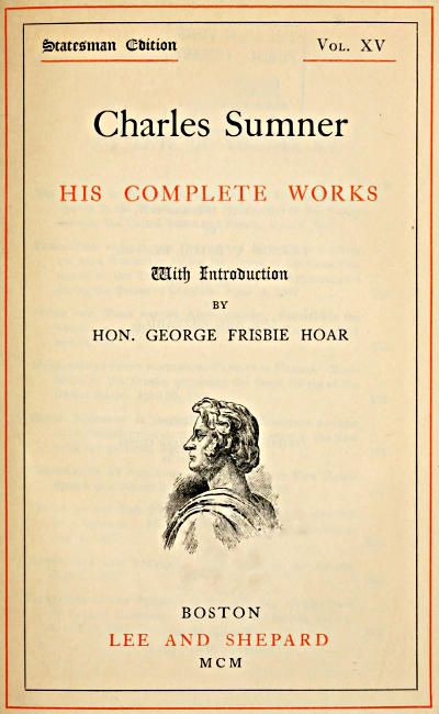 Charles Sumner: his complete works, volume 15 (of 20) Charles Sumner: his complete works, volume 15 (of 20)