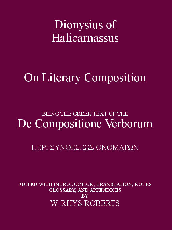 Dionysius of Halicarnassus On Literary Composition
Being the Greek Text of the De Compositione Verborum