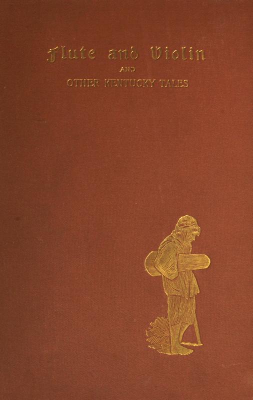 Flute and Violin, and Other Kentucky Tales and Romances Flute and Violin, and Other Kentucky Tales and Romances