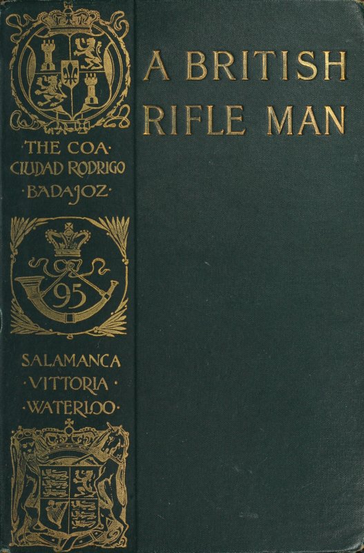 A British Rifle Man The Journals and Correspondence of Major George Simmons, Rifle Brigade, During the Peninsular War and the Campaign of Waterloo A British Rifle Man The Journals and Correspondence of Major George Simmons, Rifle Brigade, During the Peninsular War and the Campaign of Waterloo