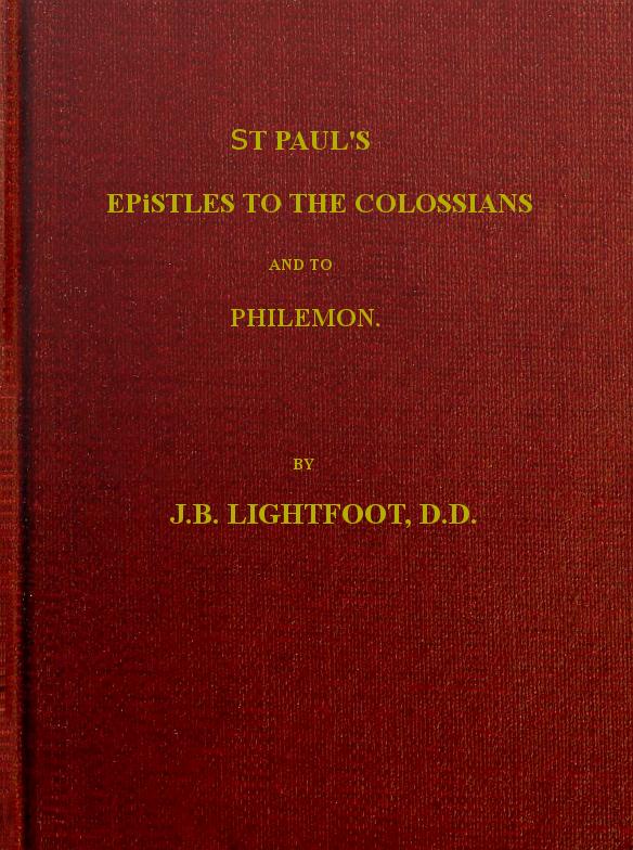 St. Paul's Epistles to the Colossians and Philemon
A revised text with introductions, notes and dissertations
