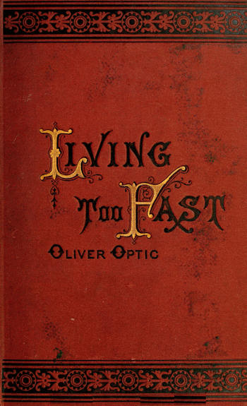 Living Too Fast; Or, The Confessions of a Bank Officer Living Too Fast; Or, The Confessions of a Bank Officer