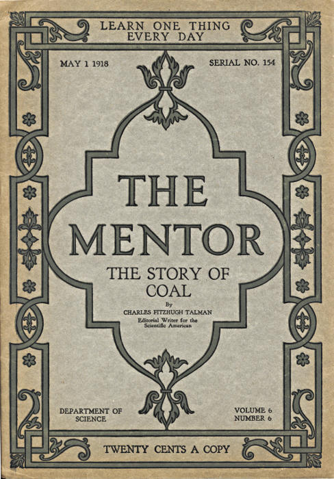 The Mentor: The Story of Coal, vol. 6, Num. 6, Serial No. 154, May 1, 1918 The Mentor: The Story of Coal, vol. 6, Num. 6, Serial No. 154, May 1, 1918