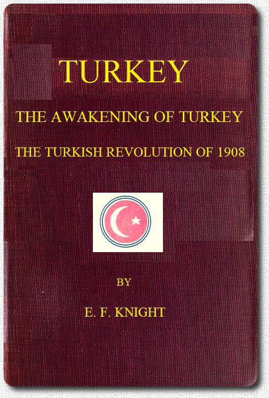 Turkey; the Awakening of Turkey; the Turkish Revolution of 1908 Turkey; the Awakening of Turkey; the Turkish Revolution of 1908