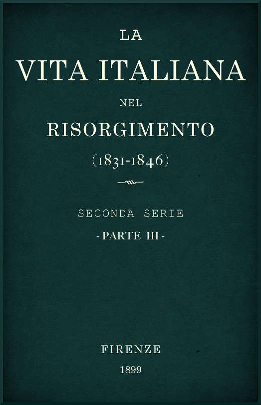 La vita Italiana nel Risorgimento (1831-1846), parte 3
Seconda serie - Lettere, scienze e arti