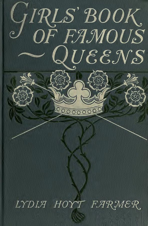 The Girls' Book of Famous Queens The Girls' Book of Famous Queens
