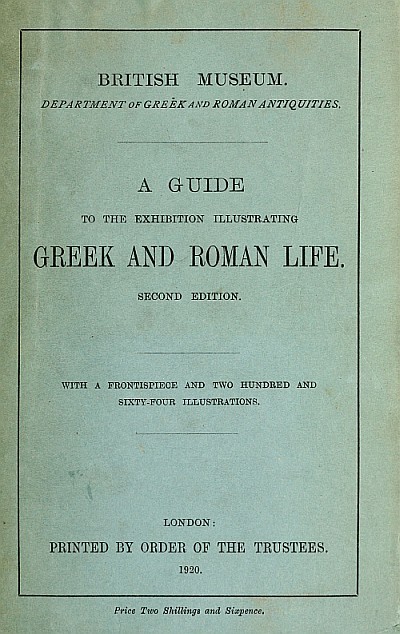 A Guide to the Exhibition Illustrating Greek and Roman Life A Guide to the Exhibition Illustrating Greek and Roman Life