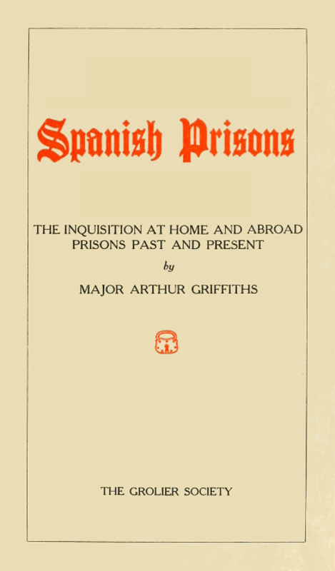 Spanish Prisons The Inquisition at Home and Abroad, Prisons Past and Present Spanish Prisons The Inquisition at Home and Abroad, Prisons Past and Present
