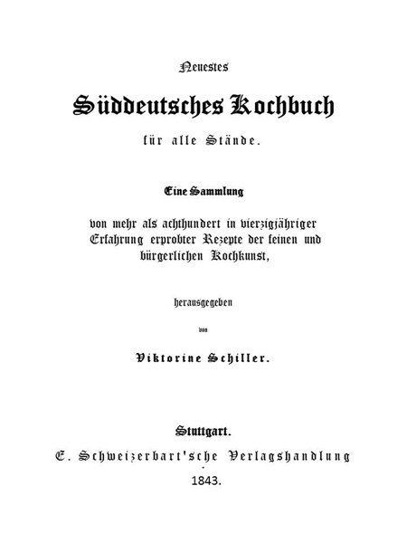 Neuestes Süddeutsches Kochbuch für alle Stände Eine Sammlung von mehr als achthundert in vierzigjähriger Erfahrung erprobter Rezepte der feinen und bürgerlichen Kochkunst Neuestes Süddeutsches Kochbuch für alle Stände Eine Sammlung von mehr als achthundert in vierzigjähriger Erfahrung erprobter Rezepte der feinen und bürgerlichen Kochkunst