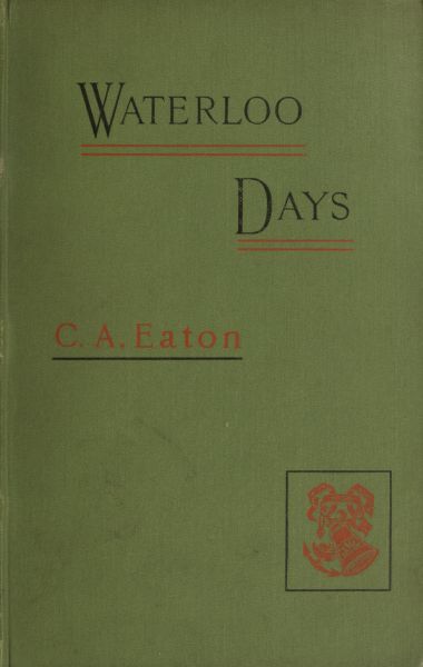 Waterloo Days: The narrative of an Englishwoman resident at Brussels in June 1815 Waterloo Days: The narrative of an Englishwoman resident at Brussels in June 1815