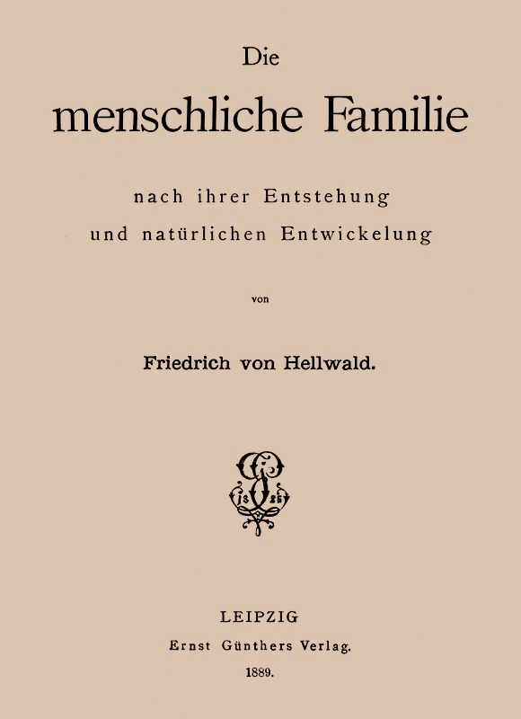 Die menschliche Familie nach ihrer Entstehung und natürlichen Entwickelung Die menschliche Familie nach ihrer Entstehung und natürlichen Entwickelung
