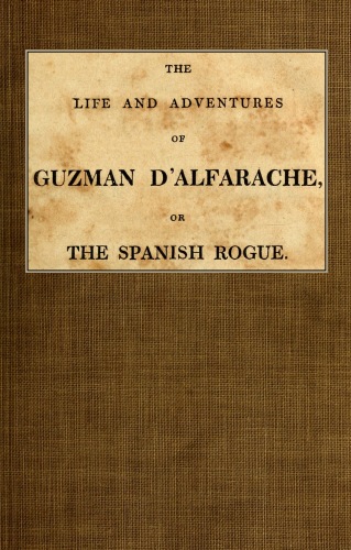 The Life and Adventures of Guzman D'Alfarache, or the Spanish Rogue, vol. 3/3 The Life and Adventures of Guzman D'Alfarache, or the Spanish Rogue, vol. 3/3