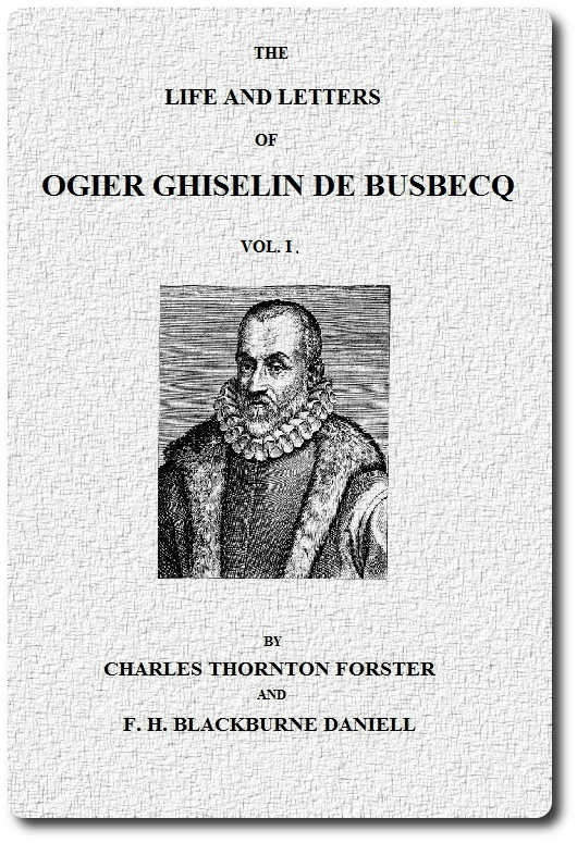 The Life and Letters of Ogier Ghiselin de Busbecq, Vol. 1 (of 2) The Life and Letters of Ogier Ghiselin de Busbecq, Vol. 1 (of 2)
