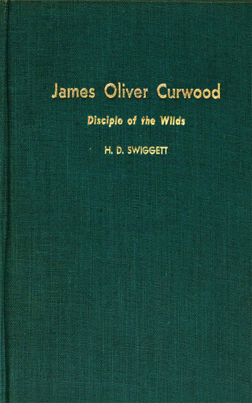 James Oliver Curwood, Disciple of the Wilds James Oliver Curwood, Disciple of the Wilds