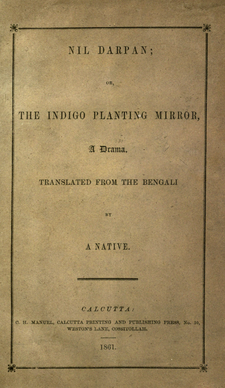 Nil Darpan; or, The Indigo Planting Mirror, A Drama.
Translated from the Bengali by a Native.