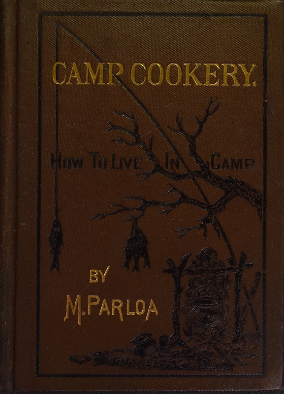 Camp Cookery. How to Live in Camp Camp Cookery. How to Live in Camp