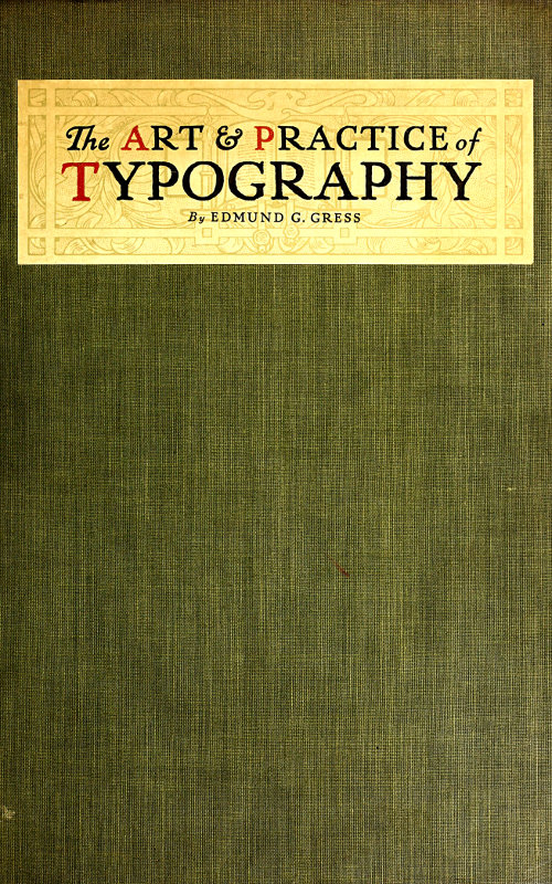 The Art & Practice of Typography
A Manual of American Printing, Including a Brief History up to the Twentieth Century, with Reproductions of the Work of Early Masters of the Craft, and a Practical Discussion and an Extensive Demonstration of the Modern Use of Type-faces and Methods of Arrangement