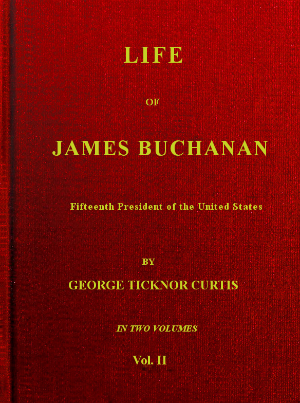 Amerika Birleşik Devletleri'nin On Beşinci Başkanı James Buchanan'ın Hayatı, 2. cilt (2 ciltten) Amerika Birleşik Devletleri'nin On Beşinci Başkanı James Buchanan'ın Hayatı, 2. cilt (2 ciltten)