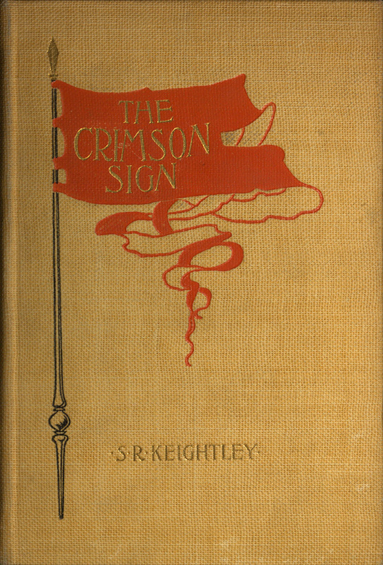 The Crimson Sign A Narrative of the Adventures of Mr. Gervase Orme, Sometime Lieutenant in Mountjoy's Regiment of Foot The Crimson Sign A Narrative of the Adventures of Mr. Gervase Orme, Sometime Lieutenant in Mountjoy's Regiment of Foot