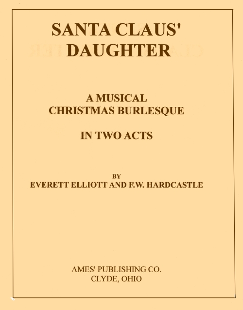 Santa Claus' Daughter: A Musical Christmas Burlesque in Two Acts Santa Claus' Daughter: A Musical Christmas Burlesque in Two Acts