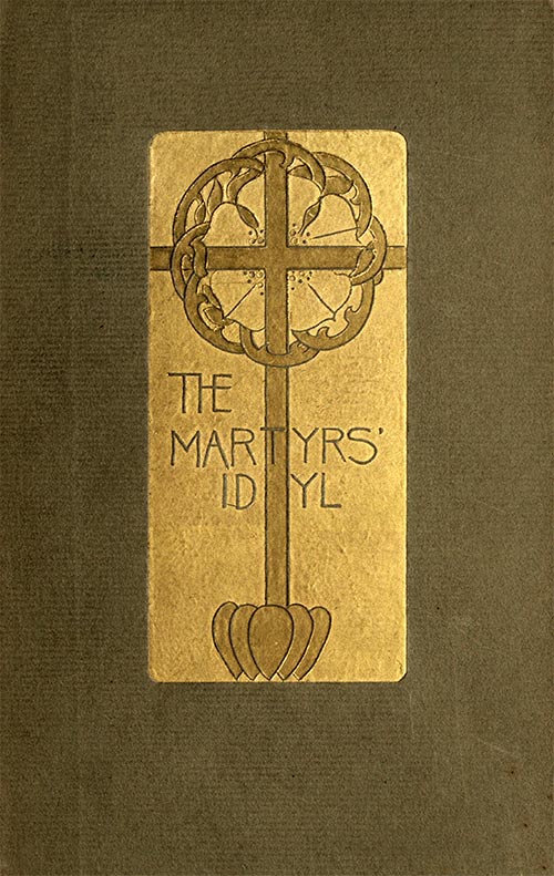The Martyrs' Idyl, and Shorter Poems The Martyrs' Idyl, and Shorter Poems