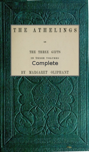 The Athelings; or, the Three Gifts. Complete The Athelings; or, the Three Gifts. Complete