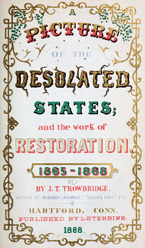 A Picture of the Desolated States, and the Work of Restoration. 1865-1868 A Picture of the Desolated States, and the Work of Restoration. 1865-1868