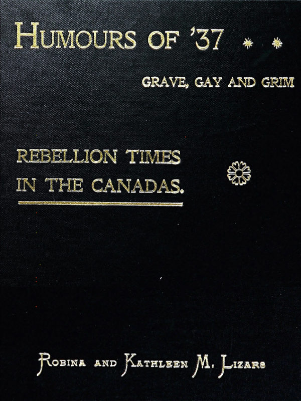 Humours of '37, Grave, Gay and Grim: Rebellion Times in the Canadas Humours of '37, Grave, Gay and Grim: Rebellion Times in the Canadas