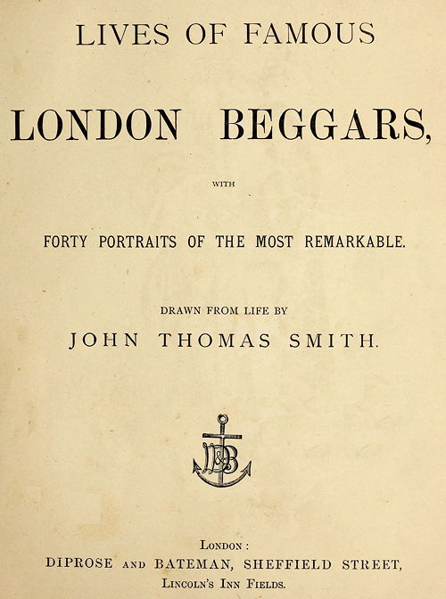 Lives of Famous London Beggars With Forty Portraits of the Most Remarkable. Lives of Famous London Beggars With Forty Portraits of the Most Remarkable.