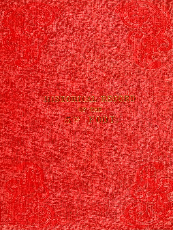 Historical Record of the Fifth Regiment of Foot, or Northumberland Fusiliers Containing an Account of the Formation of the Regiment in 1674, and of Its Subsequent Services to 1837 Historical Record of the Fifth Regiment of Foot, or Northumberland Fusiliers Containing an Account of the Formation of the Regiment in 1674, and of Its Subsequent Services to 1837