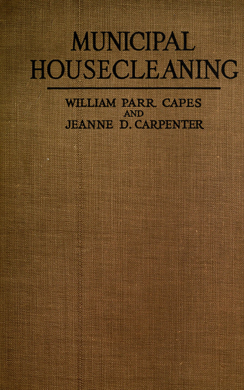 Municipal Housecleaning
The Methods and Experiences of American Cities in Collecting and Disposing of Their Municipal Wastes—Ashes, Rubbish, Garbage, Manure, Sewage, and Street Refuse