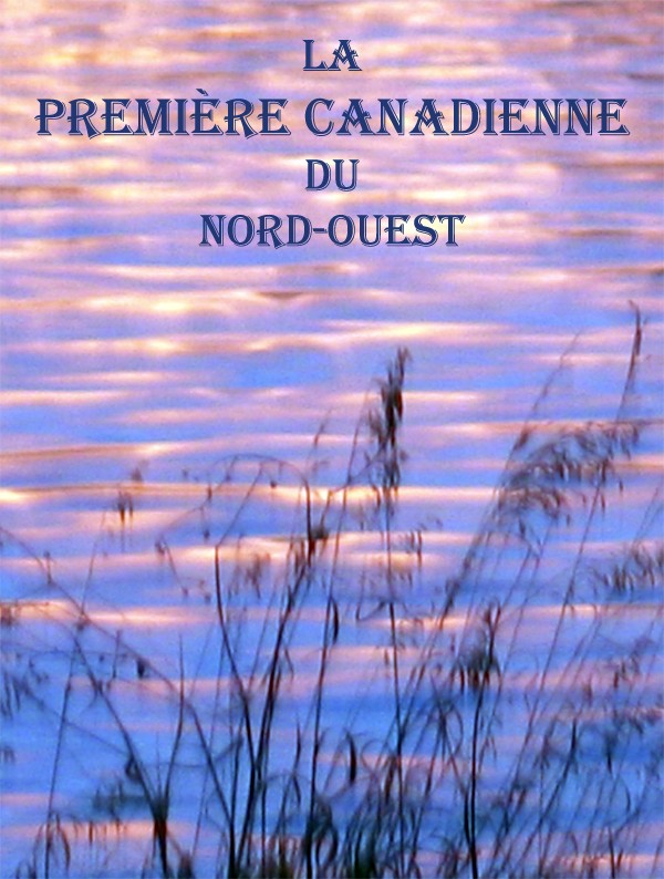 La première canadienne du Nord-ouest La première canadienne du Nord-ouest