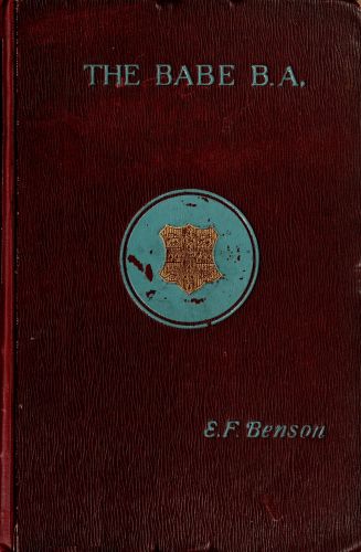 The Babe, B.A. Being the Uneventful History of a Young Gentleman at Cambridge University The Babe, B.A. Being the Uneventful History of a Young Gentleman at Cambridge University