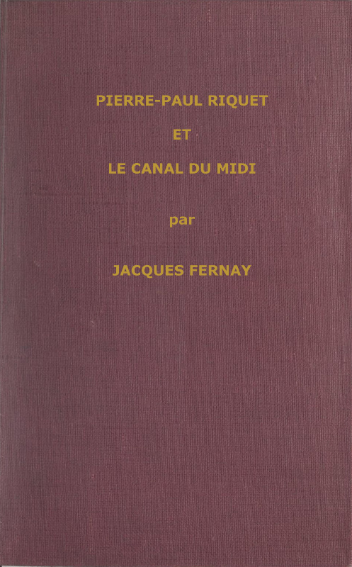 Un grand français du XVIIme siècle : Pierre Paul Riquet et le canal du Midi Un grand français du XVIIme siècle : Pierre Paul Riquet et le canal du Midi