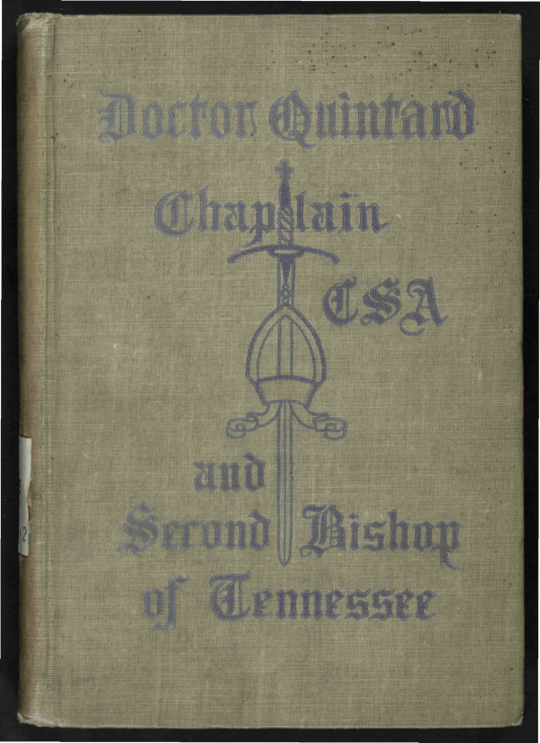 Doctor Quintard, Chaplain C.S.A. and Second Bishop of Tennessee
Being His Story of the War (1861-1865)