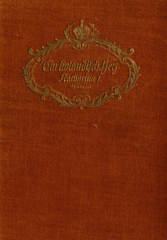 Ein livländisch Herz: Katharina I. von Russland; geschichtlicher Roman