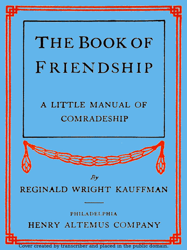 The Book of Friendship: A Little Manual of Comradeship The Book of Friendship: A Little Manual of Comradeship