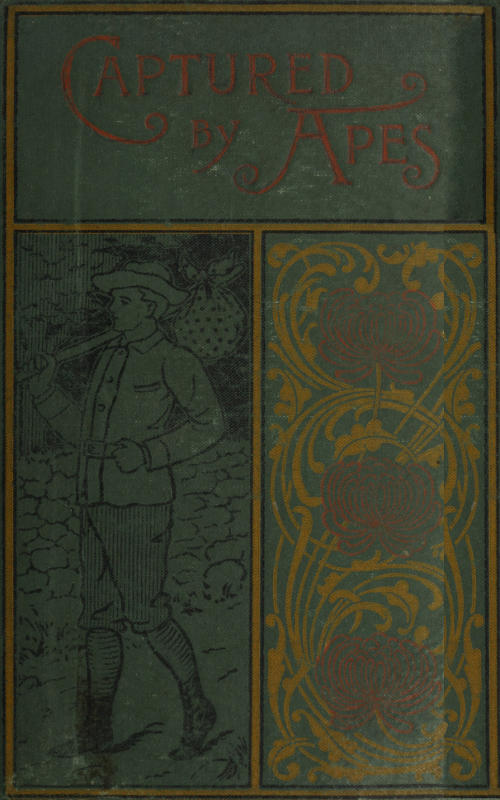 Captured by Apes; or, How Philip Garland Became King of Apeland Captured by Apes; or, How Philip Garland Became King of Apeland