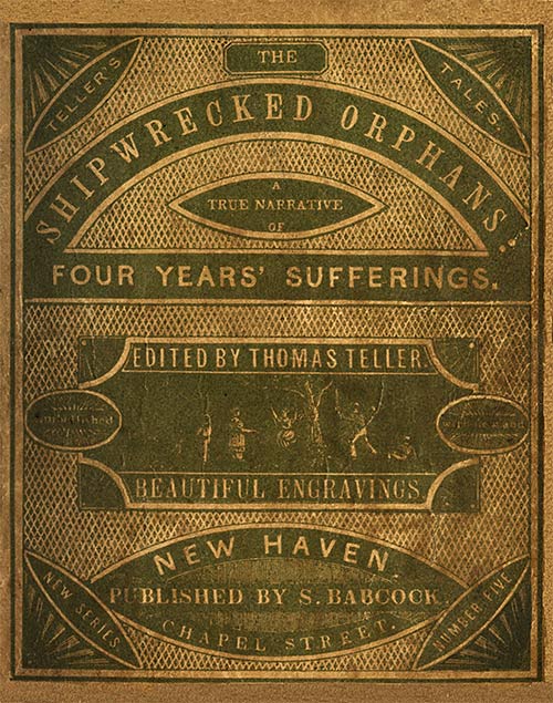 The Shipwrecked Orphans
A true narrative of the shipwreck and sufferings of John Ireland and William Doyley, who were wrecked in the ship Charles Eaton, on an island in the South Seas