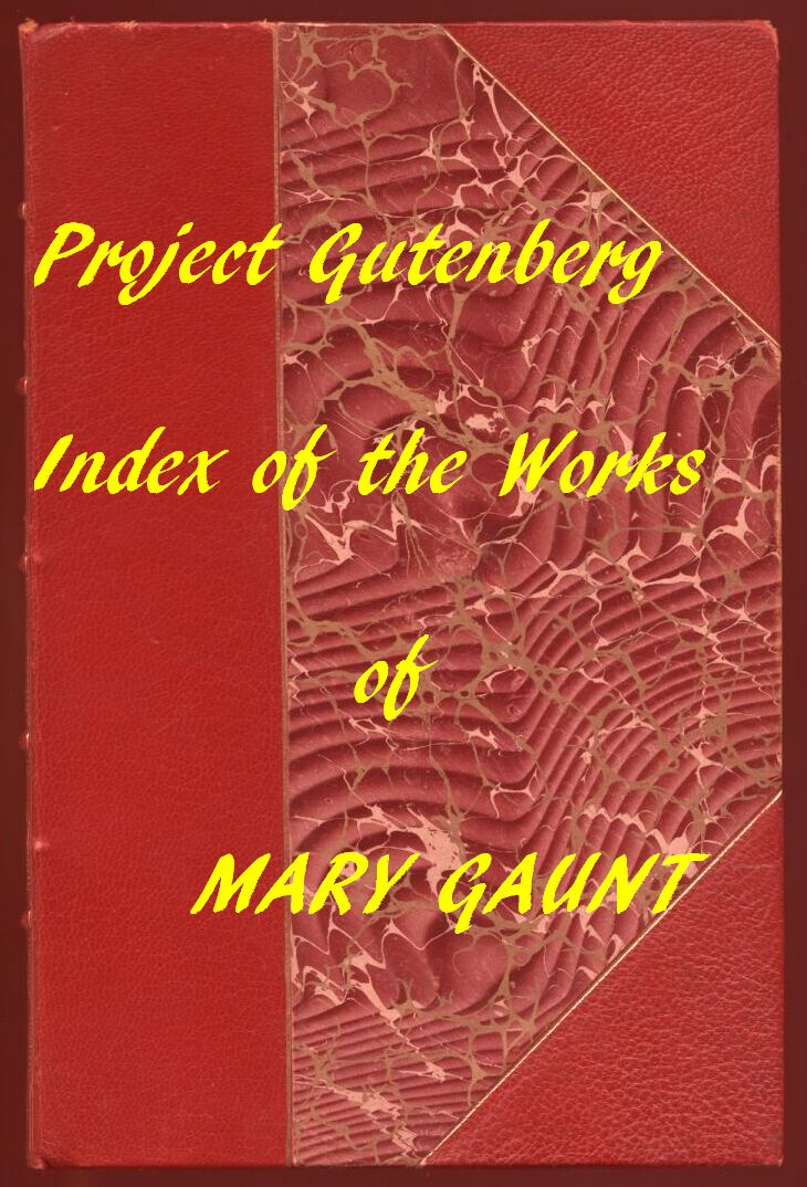 Index for Works of Mary Gaunt
Hyperlinks to All Chapters of All Individual Ebooks
