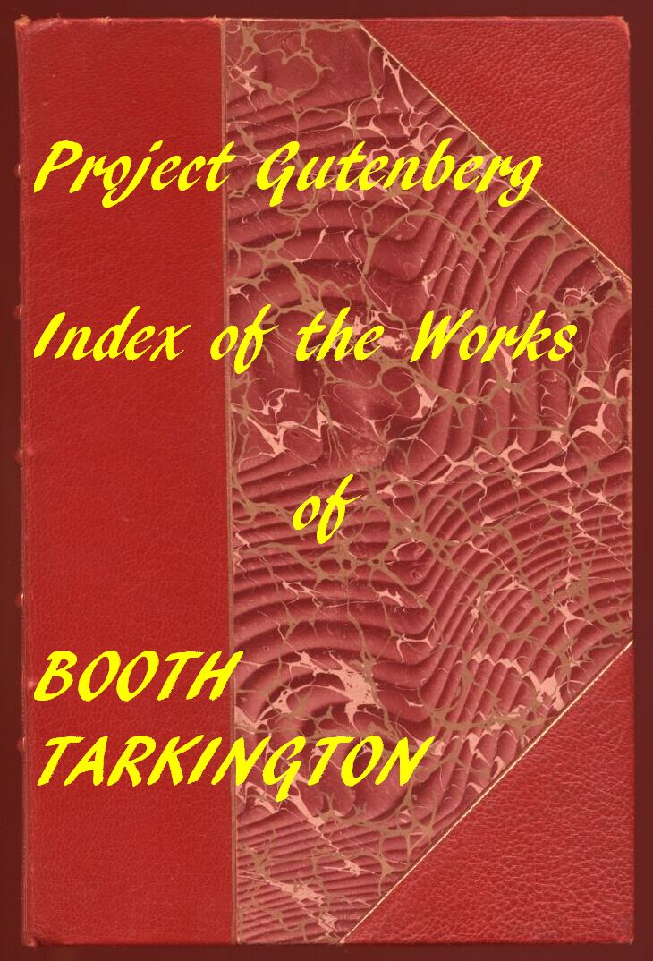 Index of the Project Gutenberg Works of Booth Tarkington Index of the Project Gutenberg Works of Booth Tarkington