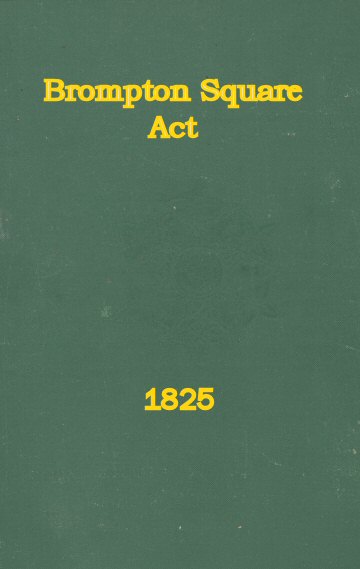 An Act to Provide for the Paving, Gravelling, Lighting, and Watching Certain Footways and Carriageways in and Near Brompton Square
In the Parish of Saint Mary Abbotts Kensington, in the County of Middlesex and to Provide for the Maintenance of a Garden and Shrubbery in the Said Square.
