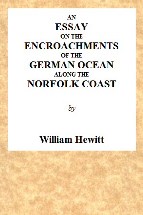 An Essay on the Encroachments of the German Ocean Along the Norfolk Coast
With a Design to Arrest Its Further Depredations